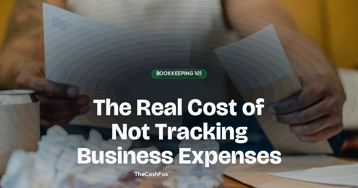 The Real Cost of Not Tracking Business Expenses